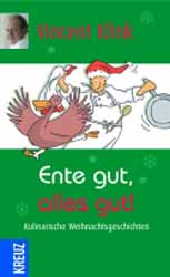 Vincent Klink, Ente gut, alles gut  Kulinarische Weihnachtsgeschichten