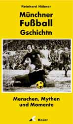 Reinhard Hbner, Mnchner Fuball Gschichtn  Menschen, Mythen und Momente