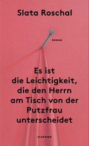 Slata Roschal, Es ist die Leichtigkeit, die den Herrn am Tisch von der Putzfrau unterscheidet