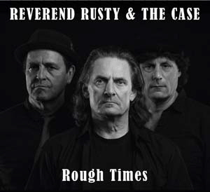Reverend Rusty & The Case, Rough Times